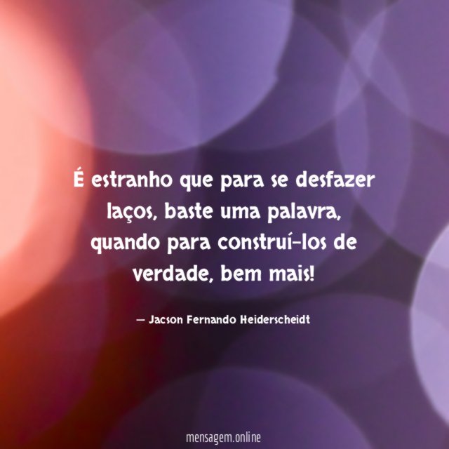 É estranho que para se desfazer laços