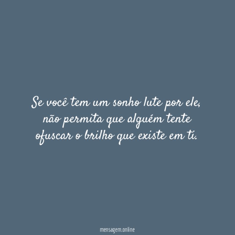 Se você tem um sonho lute por ele