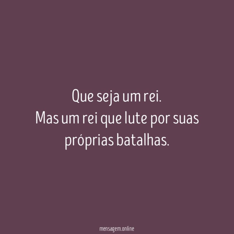 Que seja um rei