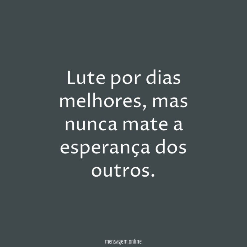 Lute por dias melhores