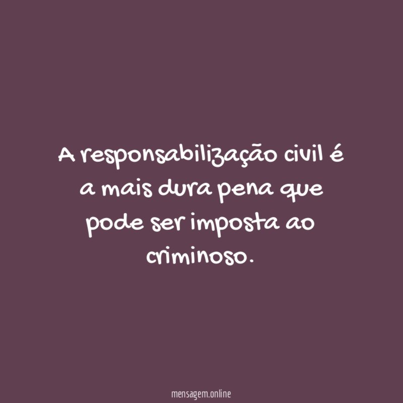 A responsabilização civil é a mais dura pena