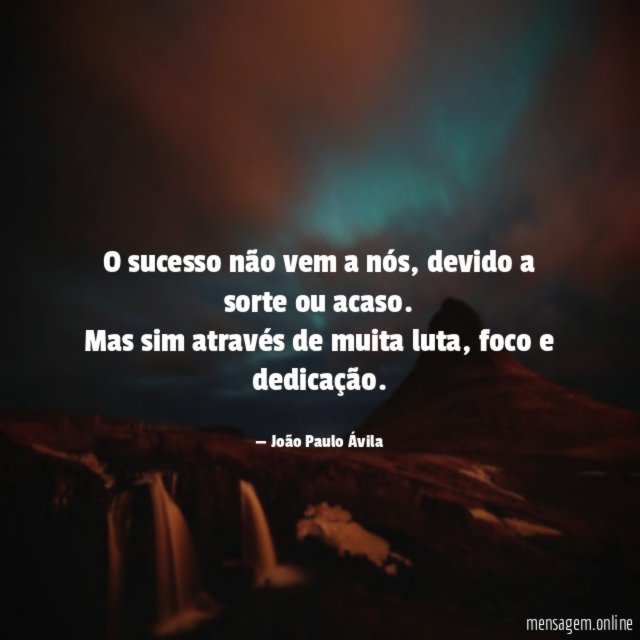 O sucesso não vem a nós