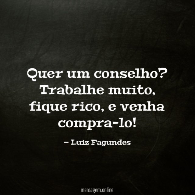 quer um conselho