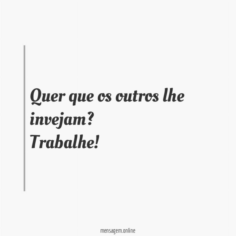 Quer que os outros lhe invejam