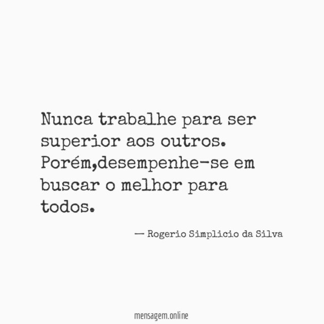 Nunca trabalhe para ser superior aos outros