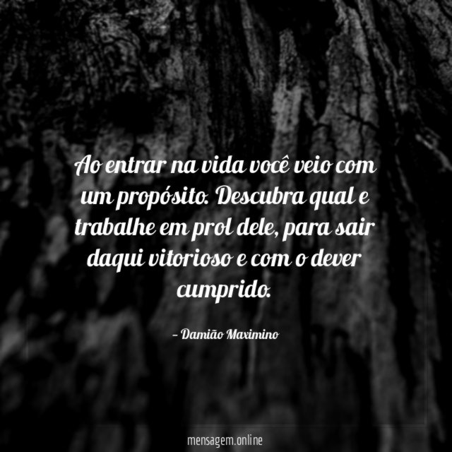 Ao entrar na vida você veio com um propósito
