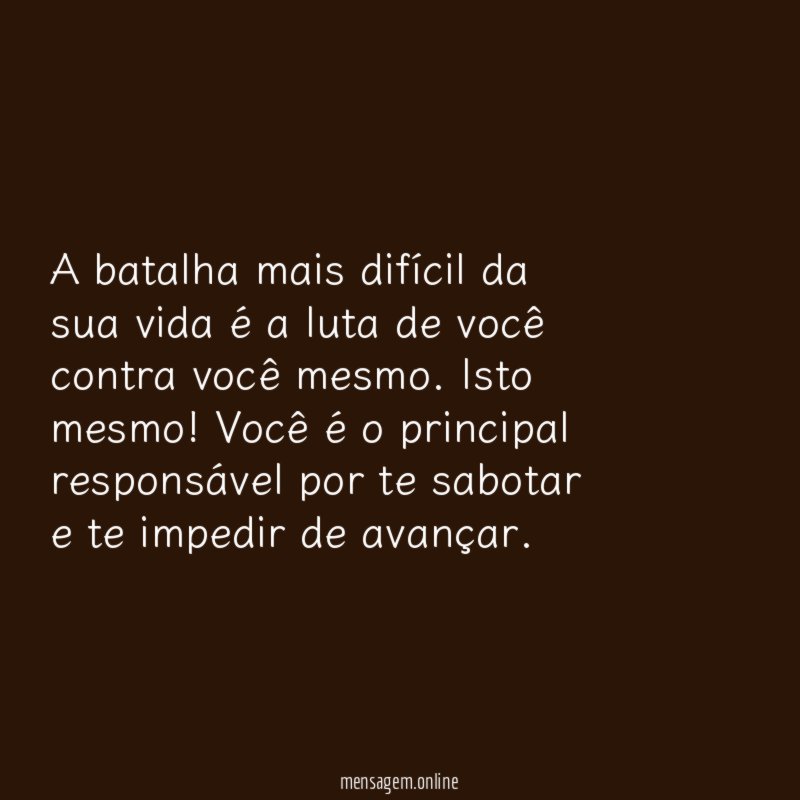 A batalha mais difícil da sua vida é