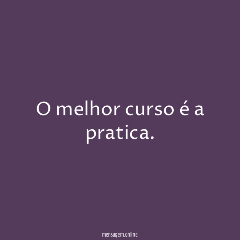 O melhor curso é a pratica