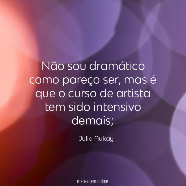 Não sou dramático como pareço ser