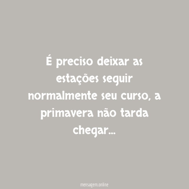 É preciso deixar as estações seguir normalmente seu curso
