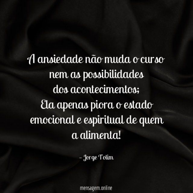 A ansiedade não muda o curso nem as possibilidades dos acontecimentos