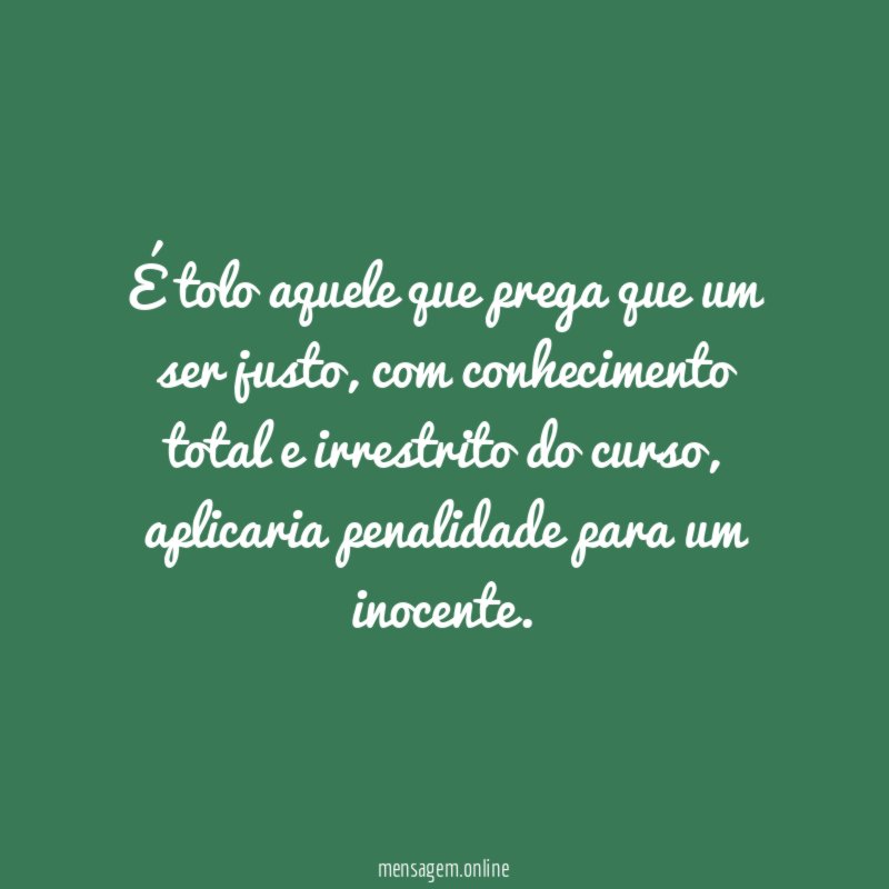 É tolo aquele que prega que um ser justo