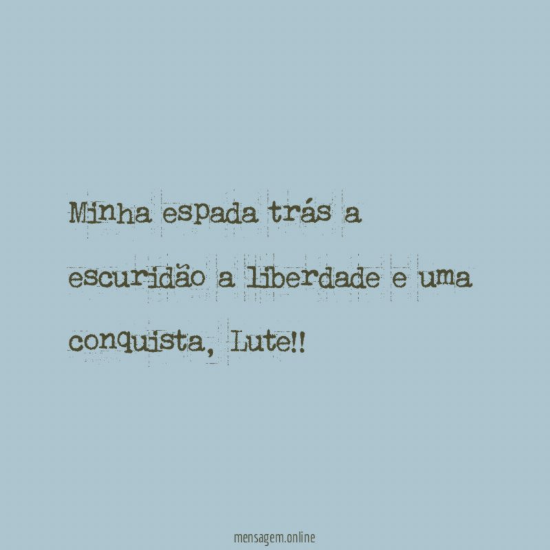 Minha espada trás a escuridão a liberdade e uma conquista