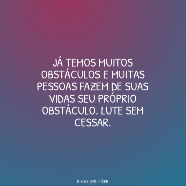 Já temos muitos obstáculos e muitas pessoas