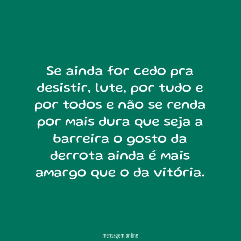 Se ainda for cedo pra desistir
