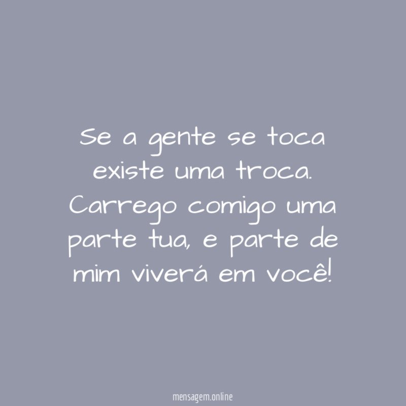 Se a gente se toca existe uma troca