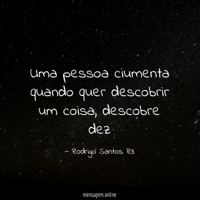 Uma pessoa ciumenta quando quer descobrir um coisa