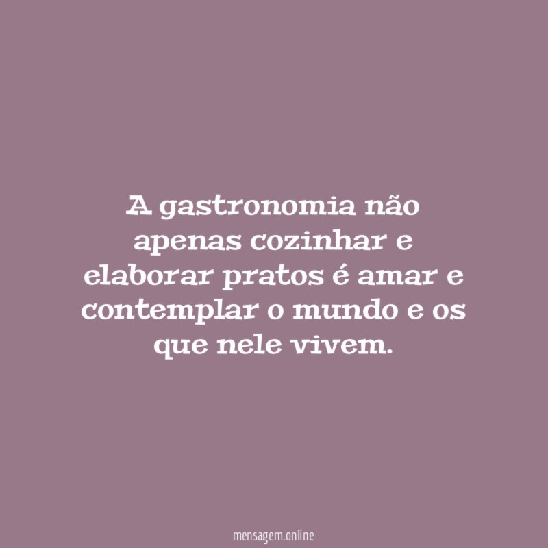 A gastronomia não apenas cozinhar e elaborar pratos