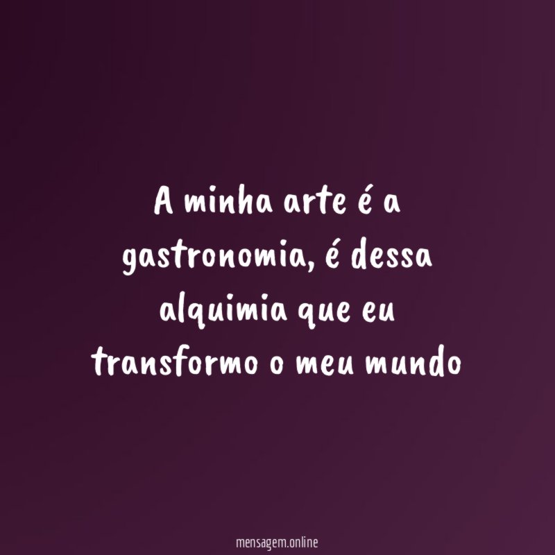 A minha arte é a gastronomia