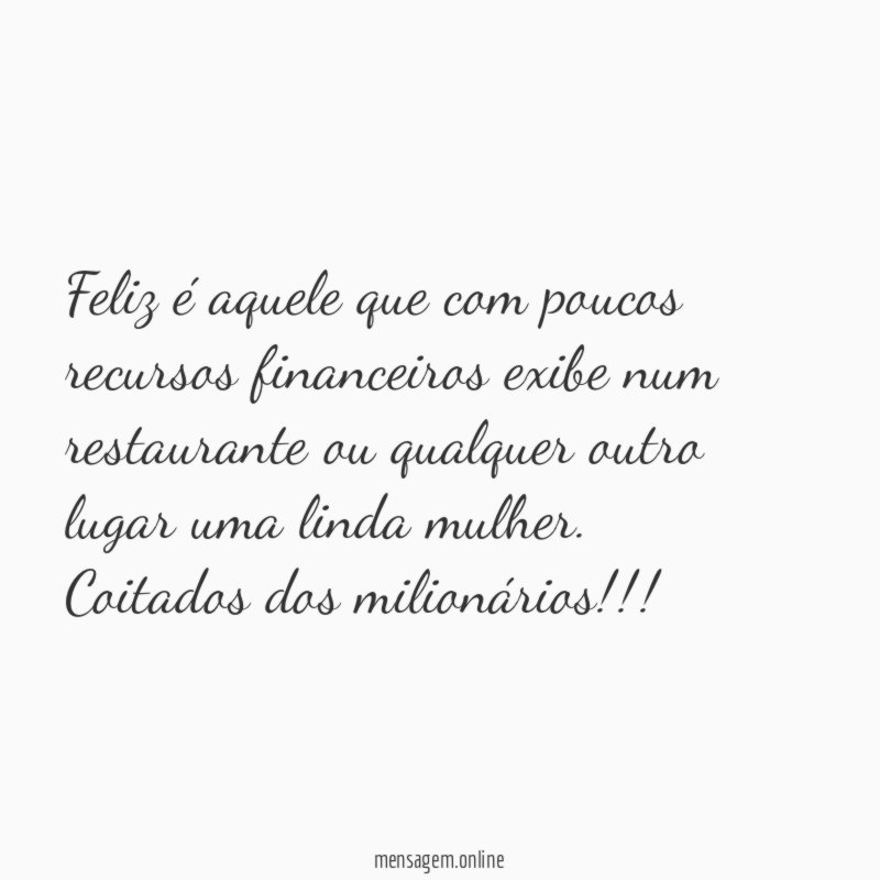 Feliz é aquele que com poucos recursos financeiros