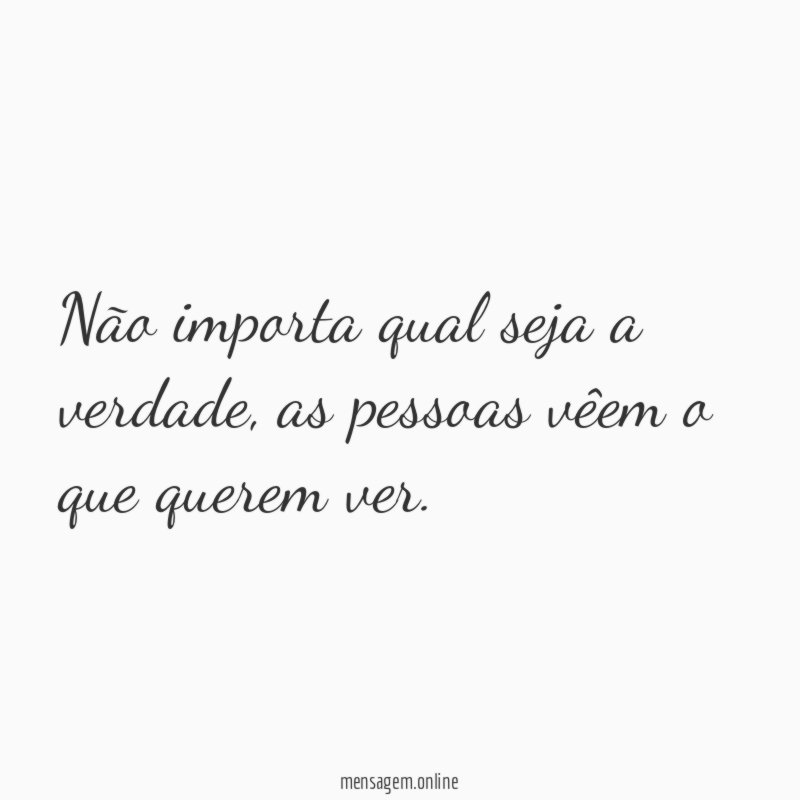 Não importa qual seja a verdade