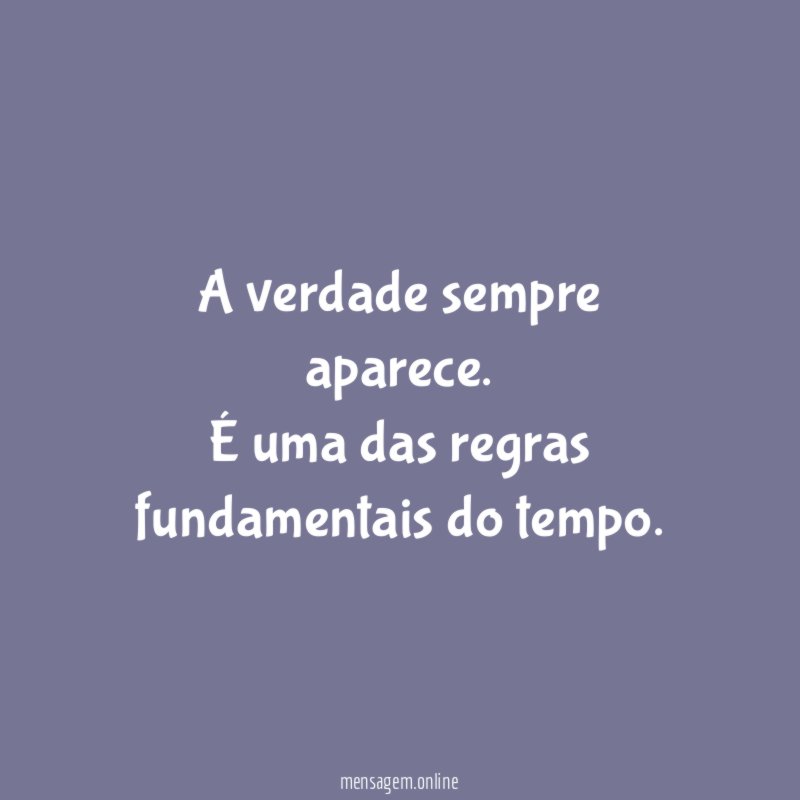 A verdade sempre aparece