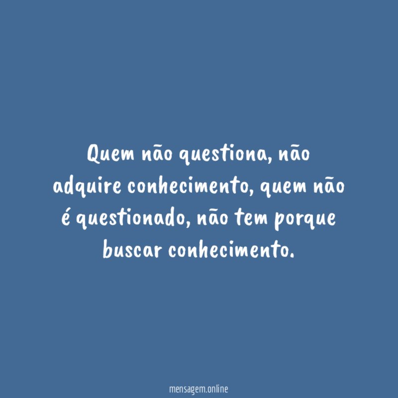 Quem não questiona