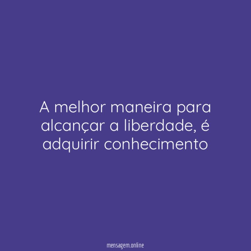 A melhor maneira para alcançar a liberdade