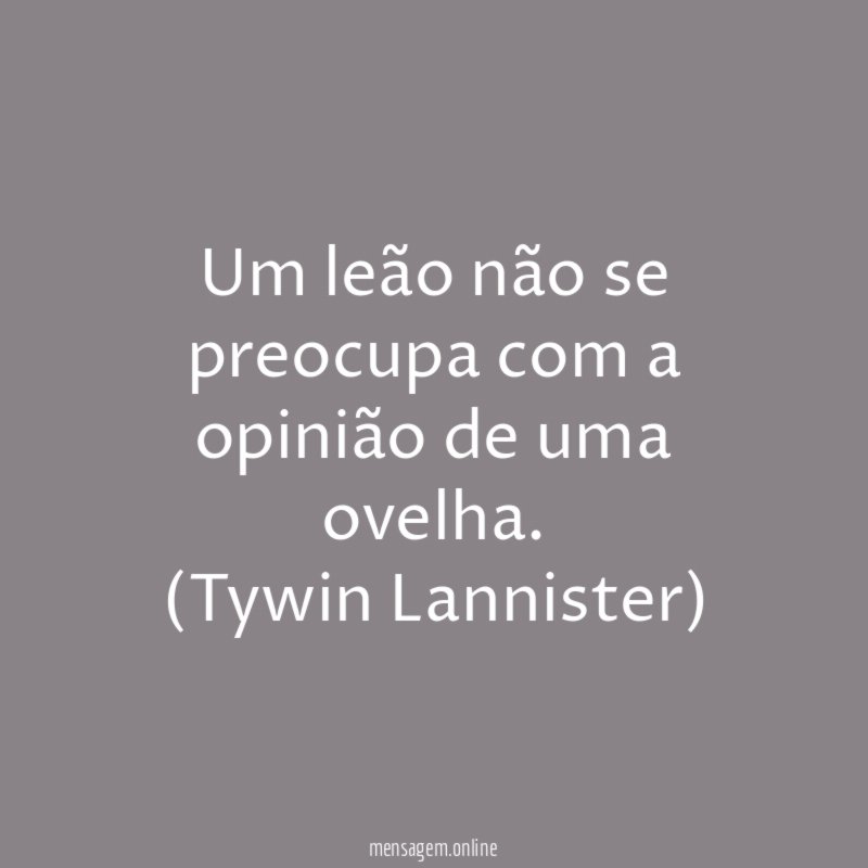 Um leão não se preocupa com a opinião