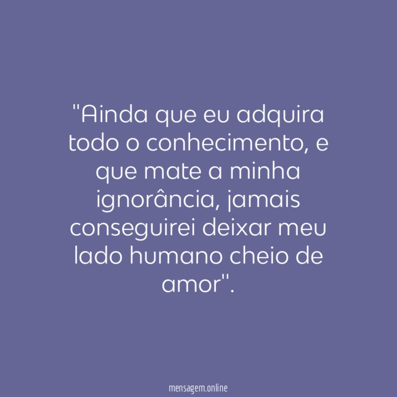 'Ainda que eu adquira todo o conhecimento