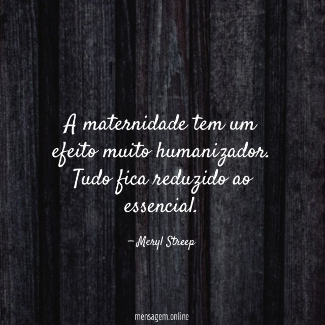 A maternidade tem um efeito muito humanizador