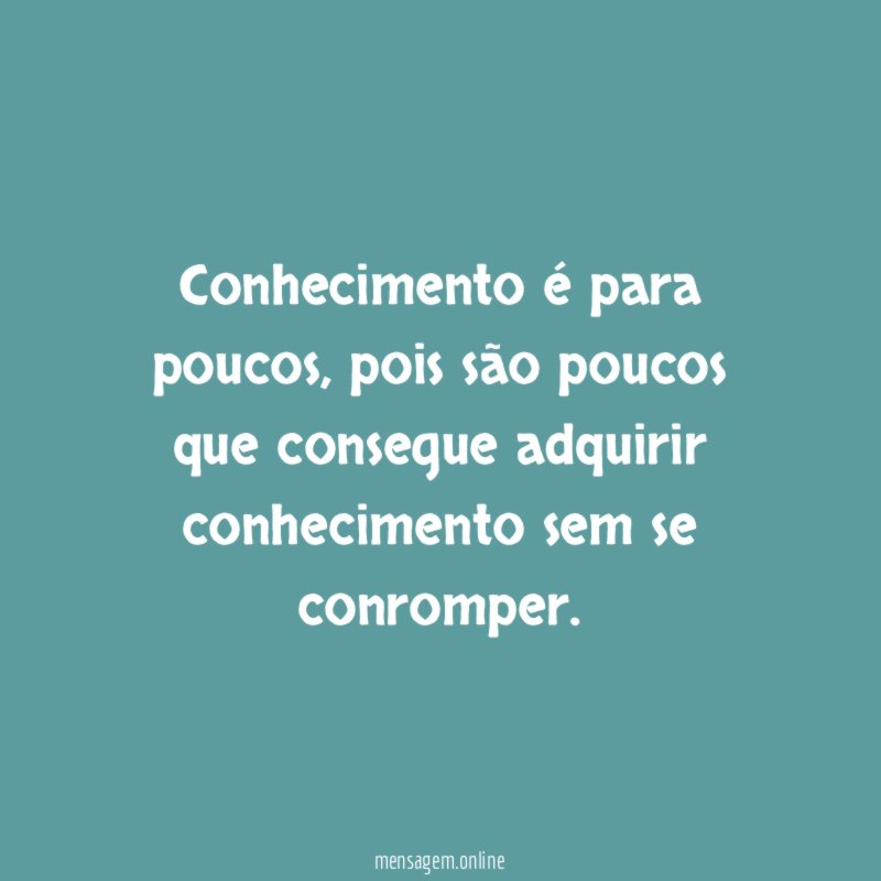 Conhecimento é para poucos