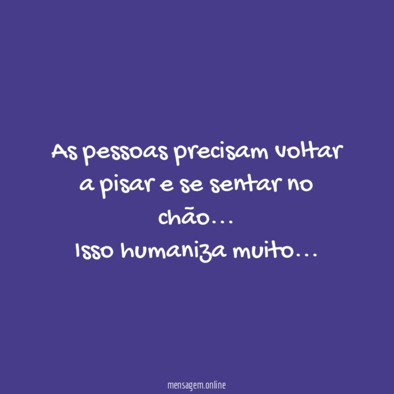 As pessoas precisam voltar a pisar e se sentar no chão