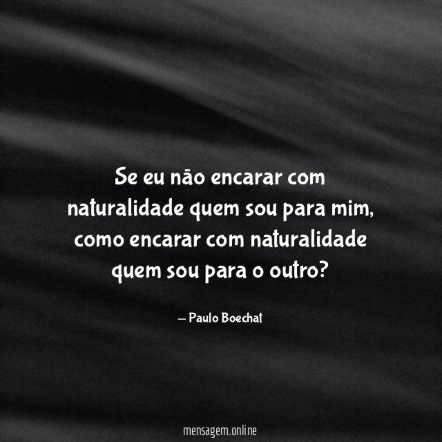 Se eu não encarar com naturalidade quem sou para mim
