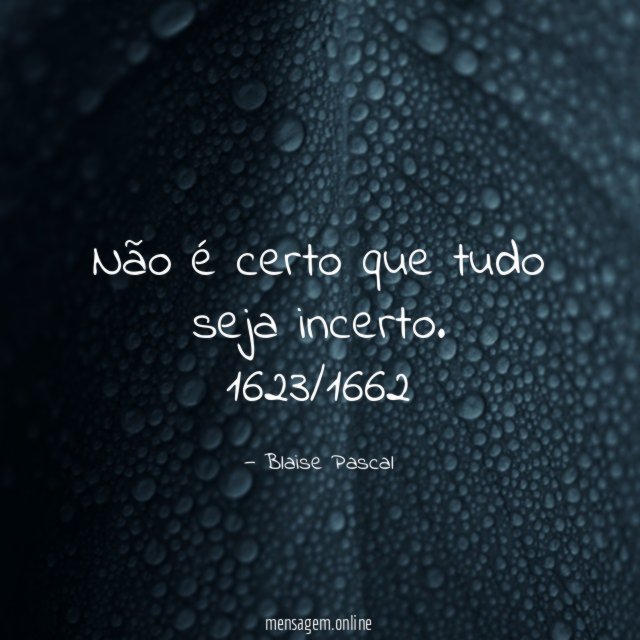 Não é certo que tudo seja incerto.