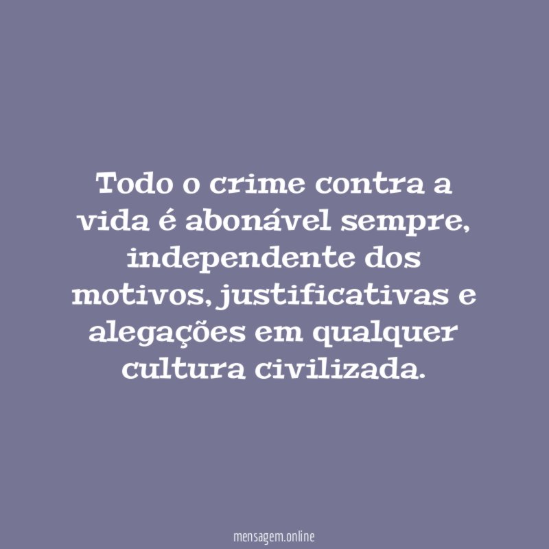 Todo o crime contra a vida é abonável sempre