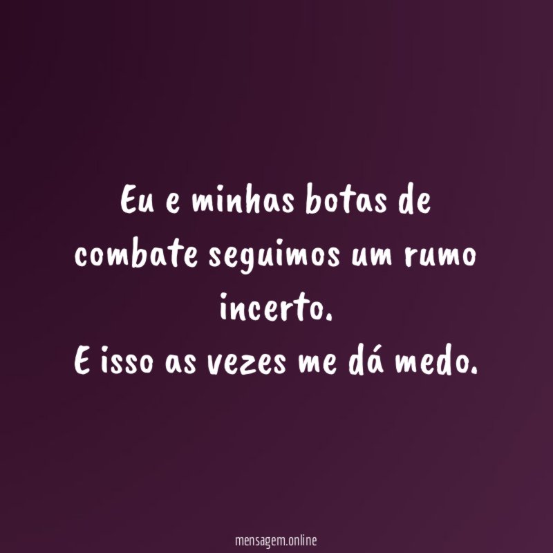 Eu e minhas botas de combate seguimos um rumo incerto