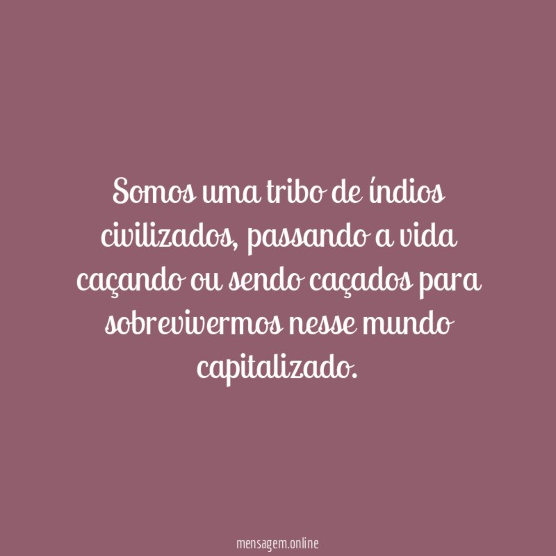 Somos uma tribo de índios civilizados