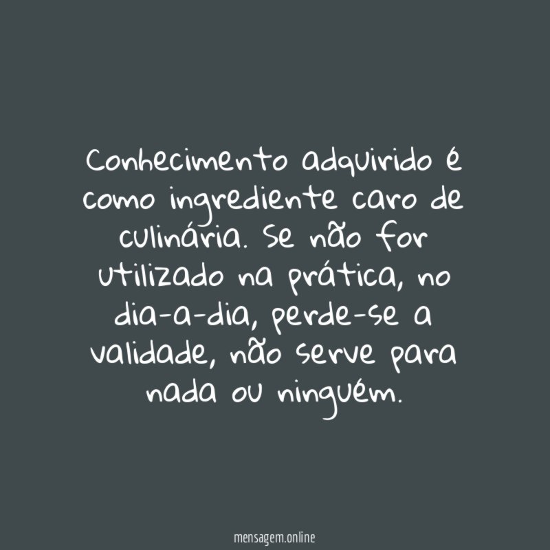 Conhecimento adquirido é como ingrediente caro de culinária