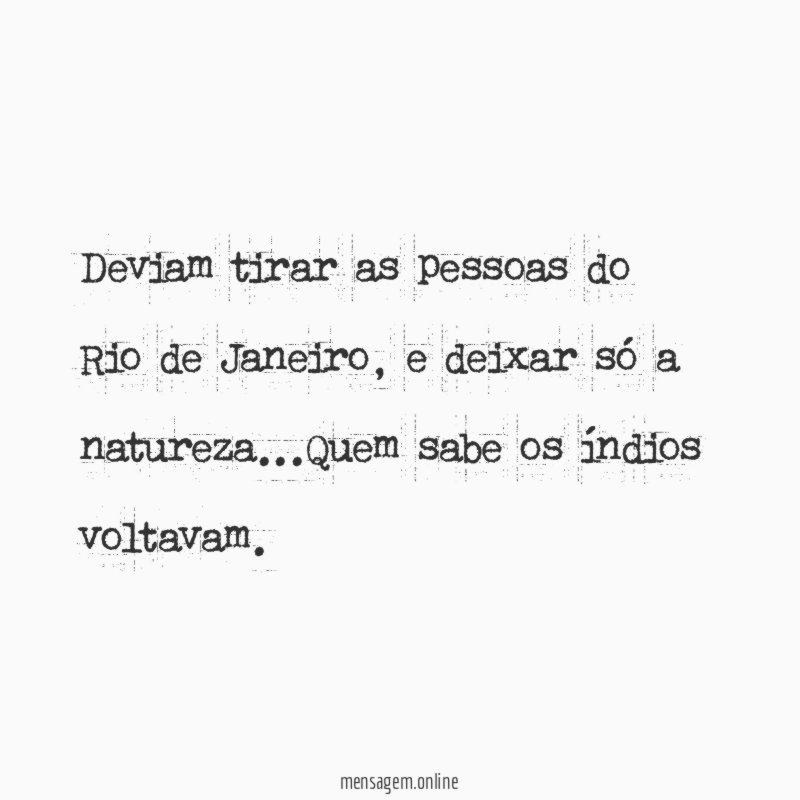 Deviam tirar as pessoas do Rio de Janeiro