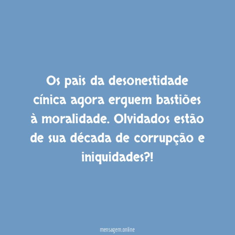 Os pais da desonestidade cínica agora erguem bastiões à moralidade