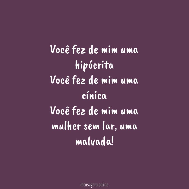 Você fez de mim uma hipócrita Você fez de mim
