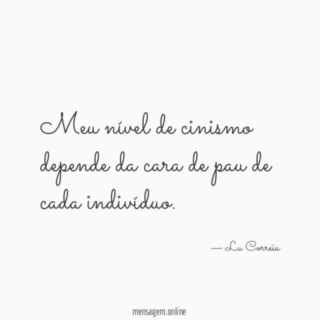 Meu nível de cinismo depende da cara de