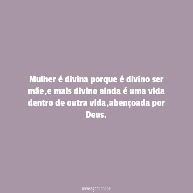 Mulher é divina porque é divino ser mãe
