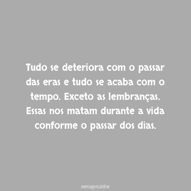 Tudo se deteriora com o passar das eras