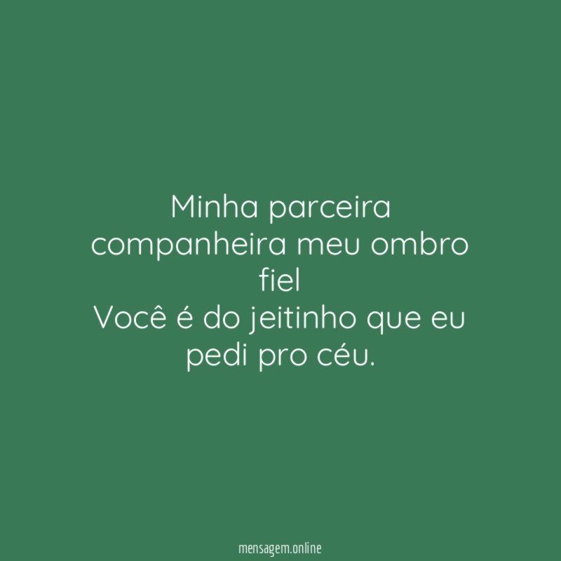 Minha parceira companheira meu ombro fiel Você é do