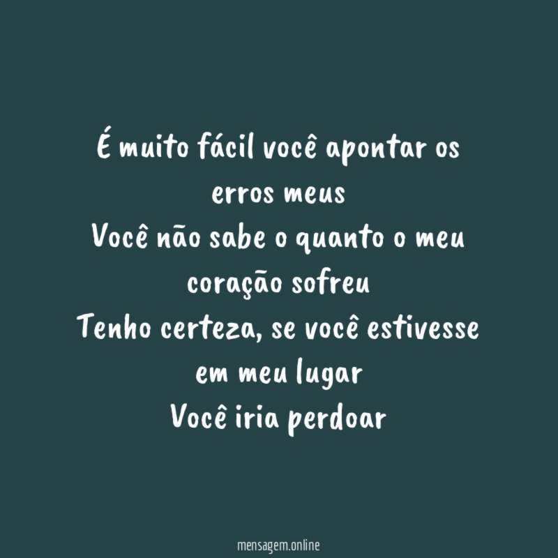 É muito fácil você apontar os erros meus Você