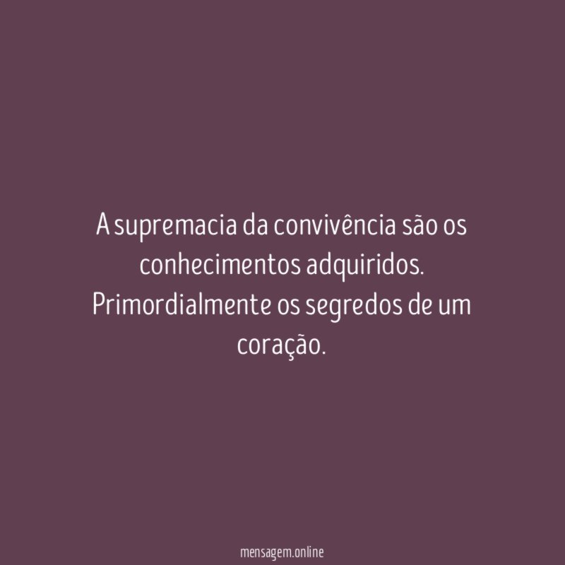 A supremacia da convivência são os conhecimentos adquiridos