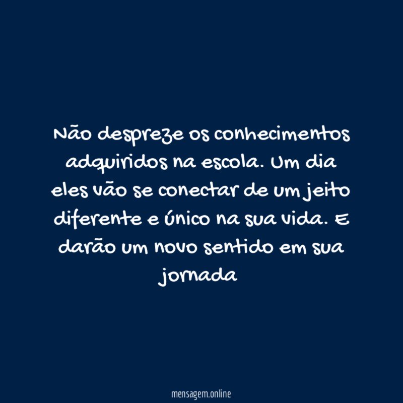 Não despreze os conhecimentos adquiridos na escola
