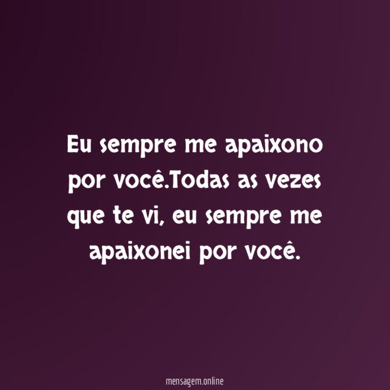 Eu sempre me apaixono por você